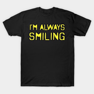 I'm Always Smiling! Yellow! T-Shirt